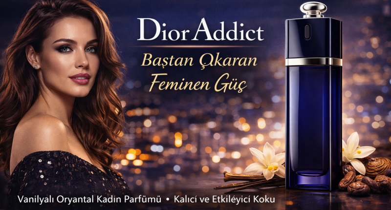 Dior Addict Parfüm İncelemesi: Baştan Çıkaran Feminen Güç