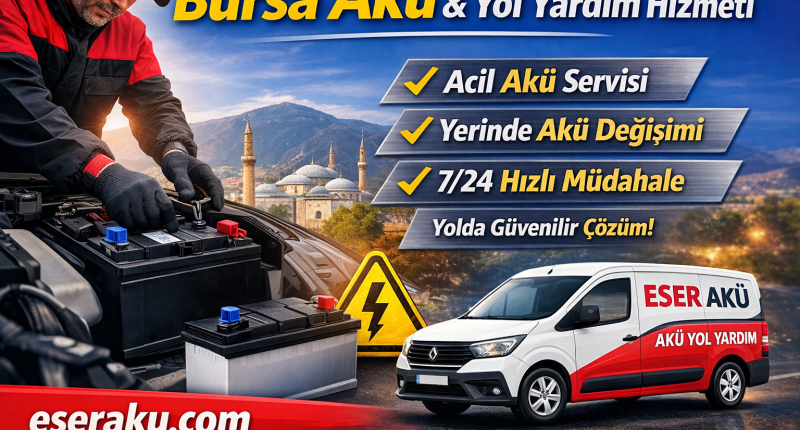 Bursa Akü Hizmetlerinde Güvenilir Çözüm: Eser Akü